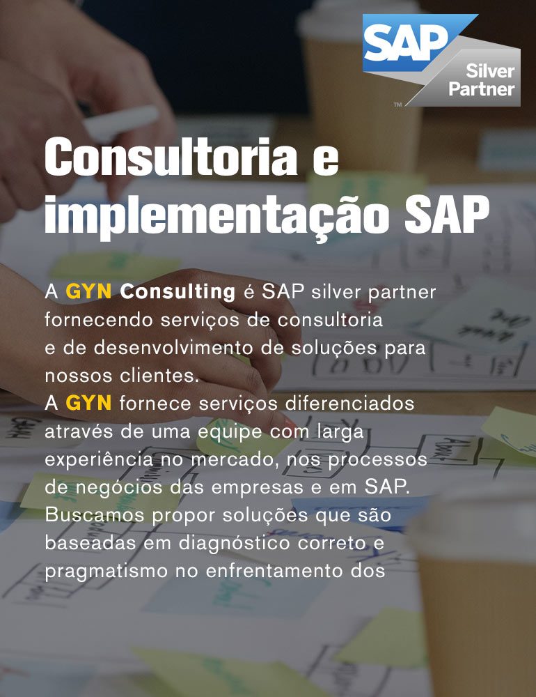 Consultoria e implata&cceil;ão SAP - A GYN Consulting é SAP silver partner fornecendo serviços de consultoria e de desenvolvimento de soluções para nossos clientes. A GYN fornece serviços diferenciados através de uma equipe com larga experiência no mercado, nos processos de negócios das empresas e em SAP. Buscamos propor soluções que são baseadas em diagnóstico correto e pragmatismo no enfrentamento dos problemas de nossos clientes.